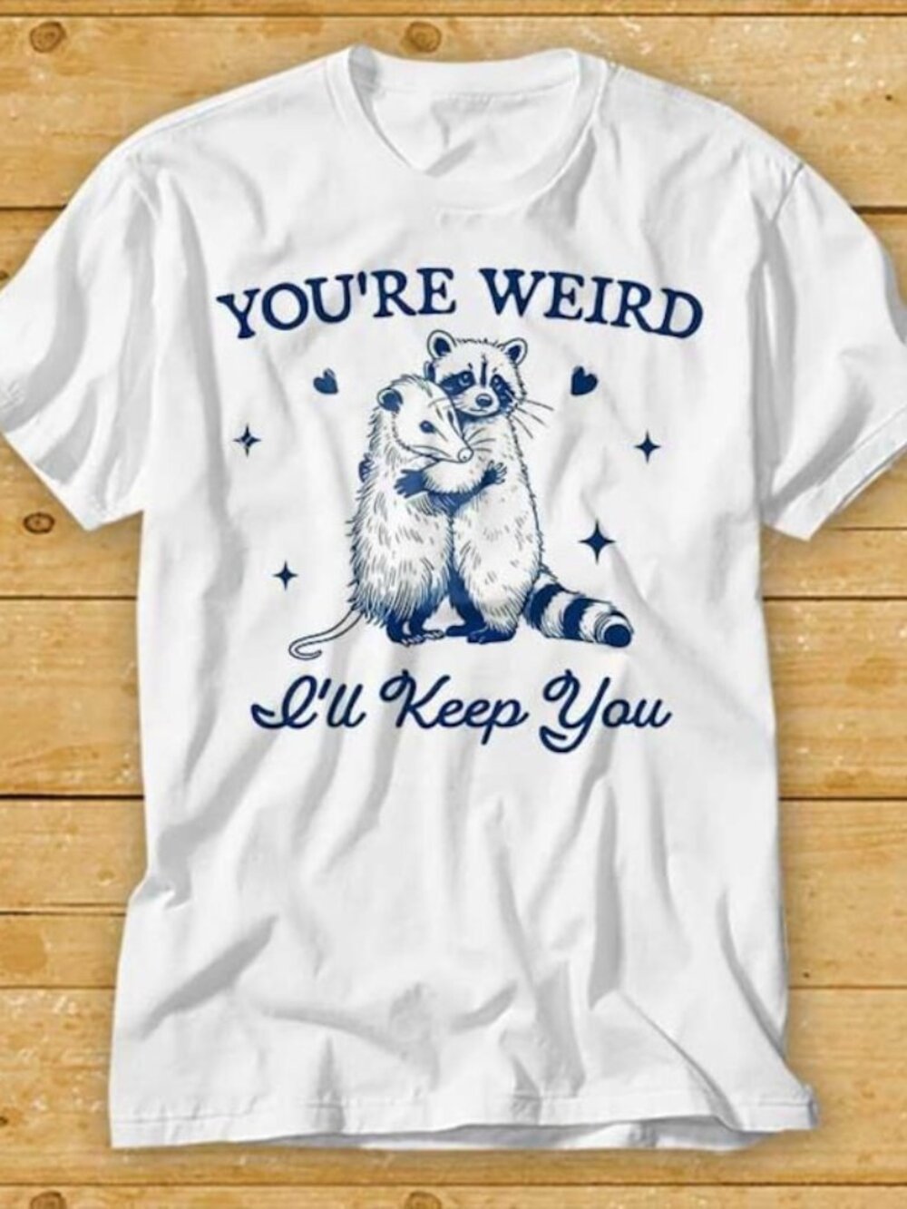 You're Weird I'll Keep You T Shirt Funny Raccoon Opossum Sarcastic Tee